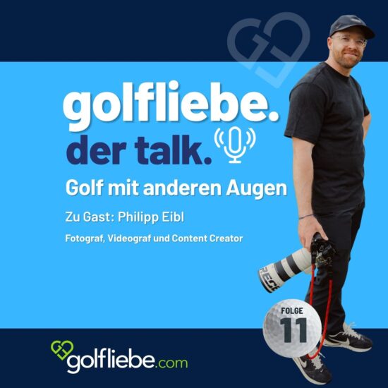 #11 Golf mit anderen Augen Die neue Folge von „golfliebe. der talk“ mit Philipp Eibl